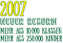 Teilnahmerekord bei Klasse2000 Textgrafik in gelb-grün: 2007 neuer Rekord! Mehr als 10.000 Klassen und mehr als 250.000 Kinder