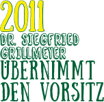 Vorsitzender Dr. Grillmeyer Textgrafik in gelb-grün: 2011 Dr. Siegfried Grillmeyer übernimmt den Vorsitz