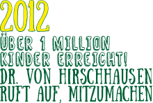 Hirschhausen ruft zum mitmachen auf Textgrafik in gelb-grün: 2012 über 1 Million Kinder erreicht - Dr. von Hirschhausen ruft auf mitzumachen